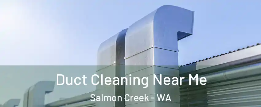  Duct Cleaning Near Me Salmon Creek - WA