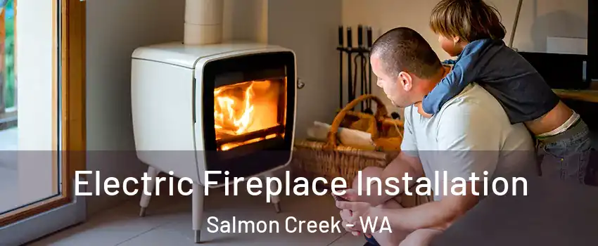  Electric Fireplace Installation Salmon Creek - WA