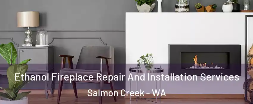  Ethanol Fireplace Repair And Installation Services Salmon Creek - WA