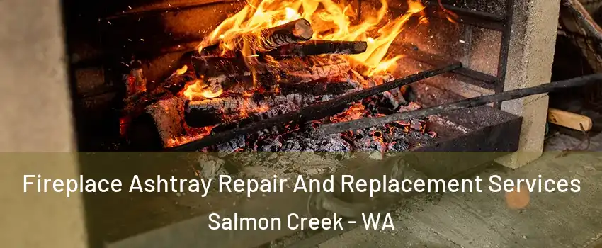  Fireplace Ashtray Repair And Replacement Services Salmon Creek - WA