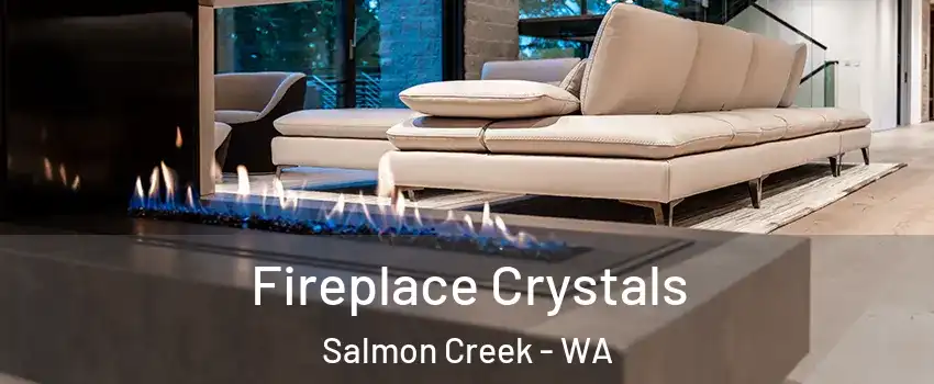  Fireplace Crystals Salmon Creek - WA