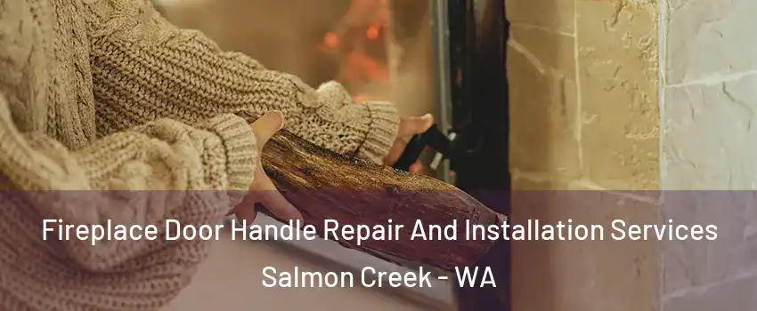  Fireplace Door Handle Repair And Installation Services Salmon Creek - WA
