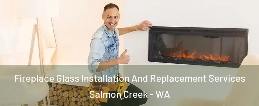  Fireplace Glass Installation And Replacement Services Salmon Creek - WA