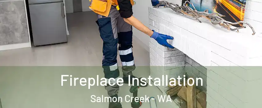  Fireplace Installation Salmon Creek - WA