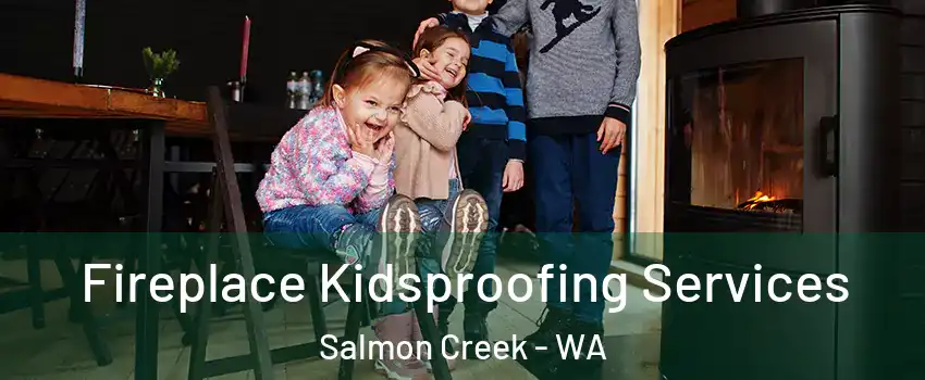  Fireplace Kidsproofing Services Salmon Creek - WA
