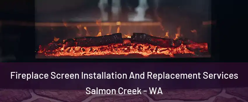  Fireplace Screen Installation And Replacement Services Salmon Creek - WA
