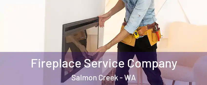  Fireplace Service Company Salmon Creek - WA