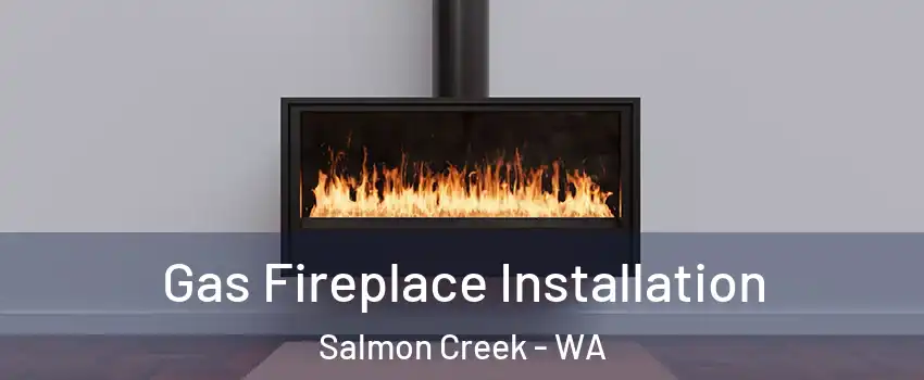  Gas Fireplace Installation Salmon Creek - WA