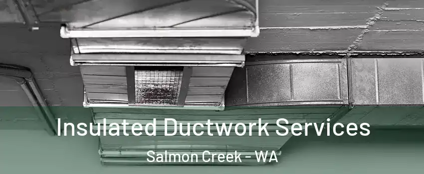  Insulated Ductwork Services Salmon Creek - WA