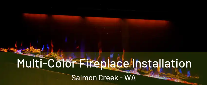  Multi-Color Fireplace Installation Salmon Creek - WA