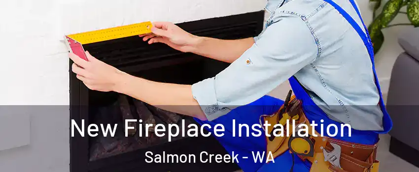  New Fireplace Installation Salmon Creek - WA