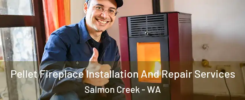  Pellet Fireplace Installation And Repair Services Salmon Creek - WA