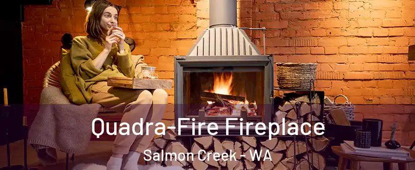  Quadra-Fire Fireplace Salmon Creek - WA