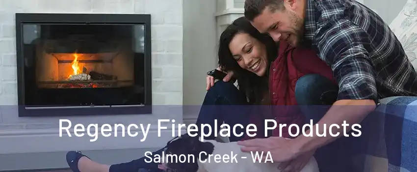  Regency Fireplace Products Salmon Creek - WA