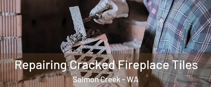  Repairing Cracked Fireplace Tiles Salmon Creek - WA