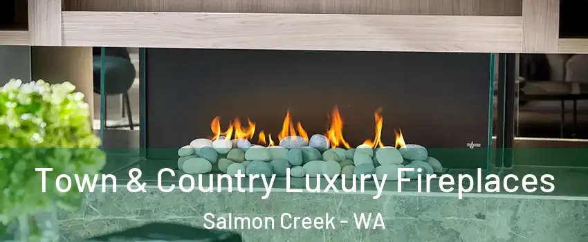  Town & Country Luxury Fireplaces Salmon Creek - WA