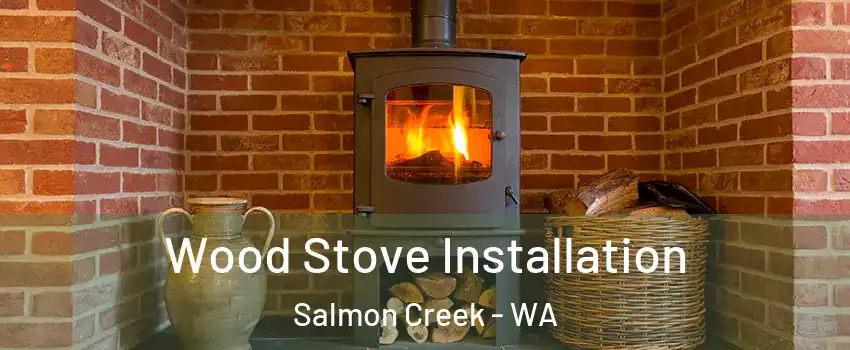  Wood Stove Installation Salmon Creek - WA